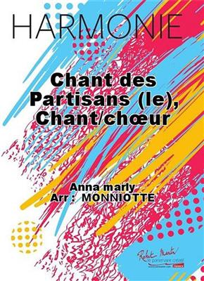 Anna Marly: Chant des Partisans (le): (Arr. Monniotte): Orchestre d'Harmonie et Voix