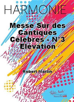 Robert Martin: Messe Sur des Cantiques Celebres - No3 Elevation: Orchestre d'Harmonie