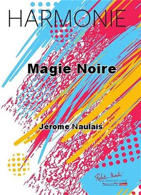 Jérôme Naulais: Magie Noire: Orchestre d'Harmonie