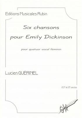 Lucien Guerinel: Six Chansons Pour Emily Dickinson: Chœur Mixte A Cappella