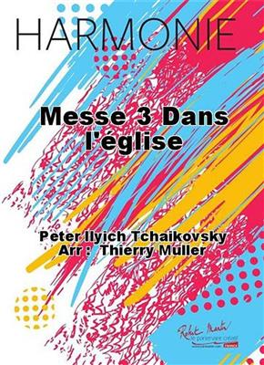 Pyotr Ilyich Tchaikovsky: Messe 3 Dans l'eglise: Orchestre d'Harmonie