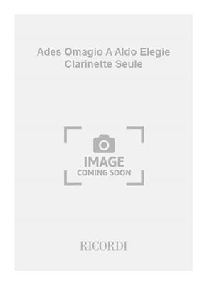 Maestri: Ades Omagio A Aldo Elegie Clarinette Seule: Solo pour Clarinette