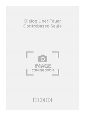 Vinko Globokar: Dialog Uber Feuer Contrebasse Seule: Solo pour Contrebasse