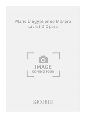 Ottorino Respighi: Marie L'Egyptienne Mistere Livret D'Opera: