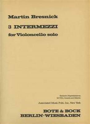 Martin Bresnick: Three Intermezzi: Solo pour Violoncelle