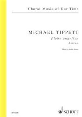 Michael Tippett: Plebs Angelica: Chœur Mixte A Cappella