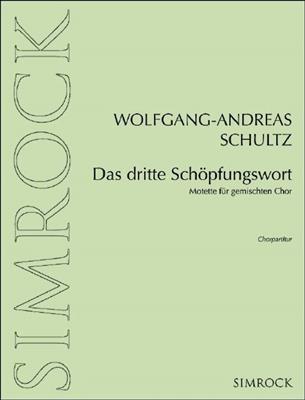 Wolfgang-Andreas Schultz: Das dritte Schöpfungswort: Chœur Mixte A Cappella