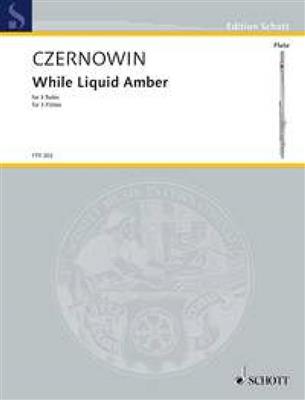 Chaya Czernowin: While Liquid Amber: Flûtes Traversières (Ensemble)