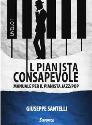 Giuseppe Santelli: Il Pianista Consapevole: Solo de Piano