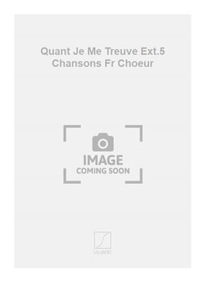 Quant Je Me Treuve Ext.5 Chansons Fr Choeur: Chœur Mixte A Cappella