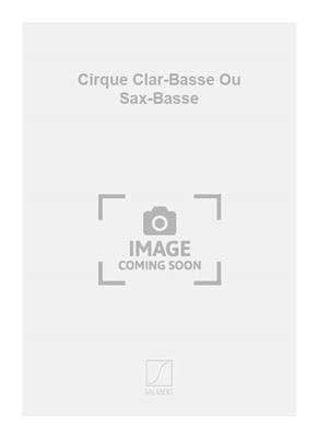 Marc Monnet: Cirque Clar-Basse Ou Sax-Basse: Solo pour Clarinette
