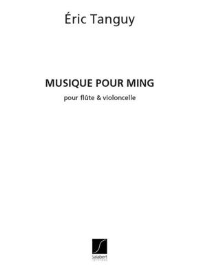 Eric Tanguy: Musique Pour Ming, Pour Flute Et Violoncello: Flûte Traversière et Accomp.