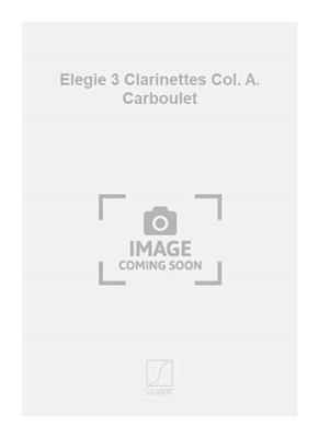 Battaglia: Elegie 3 Clarinettes Col. A. Carboulet: Clarinettes (Ensemble)
