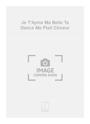 Guillaume Costeley: Je T'Ayme Ma Belle Ta Dance Me Plait Choeur: Chœur Mixte A Cappella