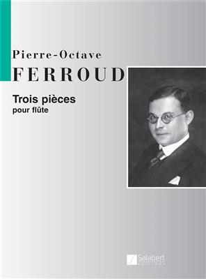 Pierre-Octave Ferroud: 3 Pièces: Solo pour Flûte Traversière
