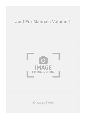 Just For Manuals Volume 1: (Arr. Darwin Wolford): Orgue