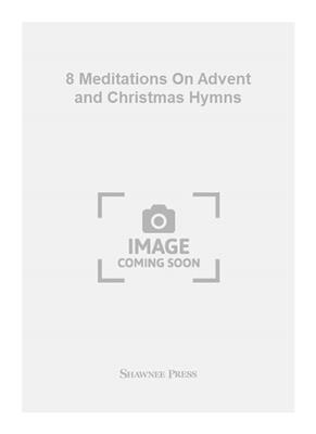 Peter Pindar Sterns: 8 Meditations On Advent and Christmas Hymns: Orgue