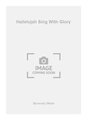 Don Besig: Hallelujah Sing With Glory: Chœur Mixte et Accomp.
