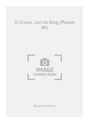 Lee Dengler: O Come, Let Us Sing (Psalm 95): Chœur Mixte et Accomp.