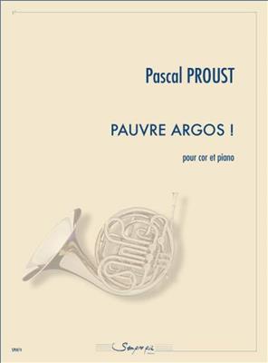 Pascal Proust: Pauvre Argos !: Cor Français et Accomp.