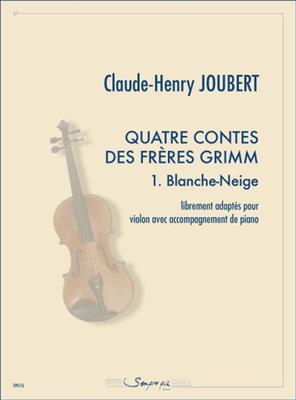Claude-Henry Joubert: Quatre contes des frères Grimm 1. Blanche-Neige: Violon et Accomp.