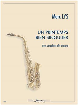 Marc Lys: Un Printemps Bien Singulier: Saxophone Alto et Accomp.