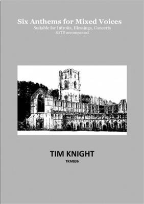 Tim Knight: Six Anthems For Mixed Voices: Chœur Mixte et Piano/Orgue