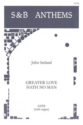 John Ireland: Greater Love Hath No Man: Chœur Mixte et Piano/Orgue