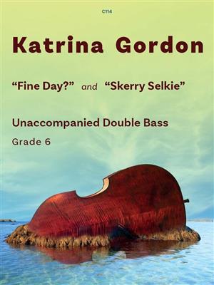 Katrina Gordon: Fine Day and Skerry Selkie: Solo pour Contrebasse