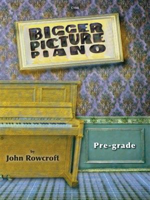 John Rowcroft: Bigger Picture Piano Pre-grade: Solo de Piano
