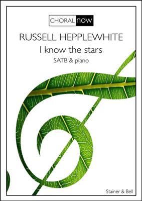 Russell Hepplewhite: I know the stars: Chœur Mixte et Accomp.