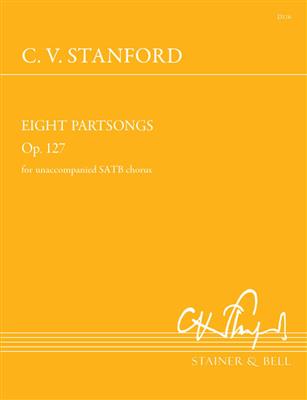 Charles V. Stanford: Eight Partsongs Op. 127: Chœur Mixte et Accomp.