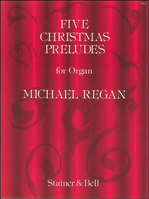 Michael Regan: Five Christmas Preludes: Orgue