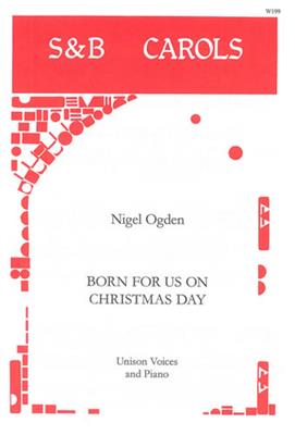 Born For Us On Christmas Day: Chœur Mixte et Piano/Orgue