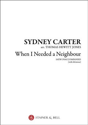 Sydney Carter: When I Needed A Neighbour: (Arr. Thomas Hewitt-Jones): Chœur Mixte et Accomp.