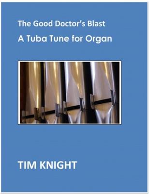 Tim Knight: The Good Doctor's Blast - A Tuba Tune For Organ: Orgue