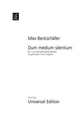 Max Beckschäfer: Dum Medium Silentium: Chœur Mixte A Cappella
