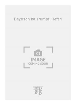 Toni Sulzböck: Bayrisch ist Trumpf, Heft 1: Chant et Autres Accomp.