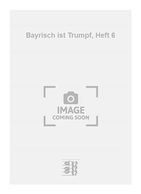 Toni Sulzböck: Bayrisch ist Trumpf, Heft 6: Chant et Autres Accomp.