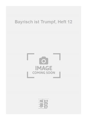 Toni Sulzböck: Bayrisch ist Trumpf, Heft 12: Chant et Autres Accomp.