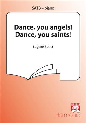 Eugene Butler: Dance you angels, dance, you saints: Chœur Mixte et Piano/Orgue