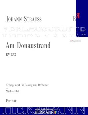 Johann Strauss Jr.: Am Donaustrand RV 853: (Arr. Michael Rot): Orchestre et Voix