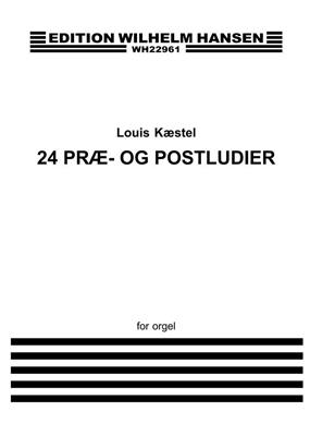 Louis Kaestel: Louis Kæstel 24 Præ- og Postludier Org: Orgue
