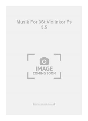 Musik For 3St.Violinkor Fs 3,5: Violons (Ensemble)