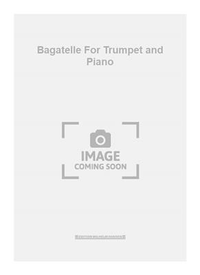 Georg Wilkenschildt: Bagatelle For Trumpet and Piano: Trompette et Accomp.