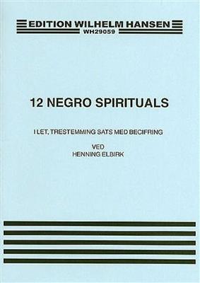 12 Negro Spirituals: (Arr. Henning Elbirk): Solo pour Chant