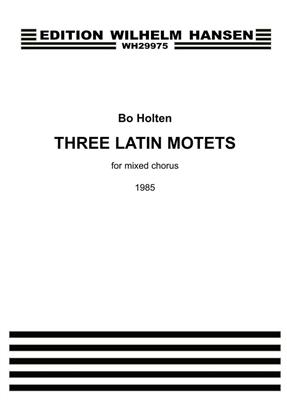 Bo Holten: Three Latin Motets For Mixed Chorus: Chœur Mixte et Accomp.