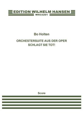 Bo Holten: Orchestersuite Aus Der Oper Schlagt Sie Tot!: Orchestre Symphonique