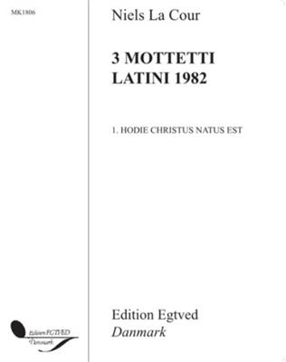 Niels La-Cour: Hodie Christus Natus Est (3 Mottetti Latini 1982): Chœur Mixte et Accomp.