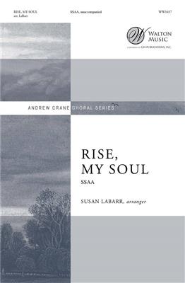 Rise, My Soul: (Arr. Susan LaBarr): Voix Hautes A Cappella